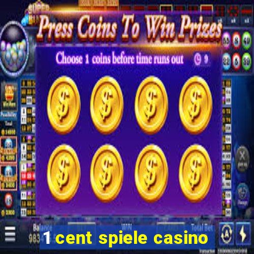 1 cent spiele casino