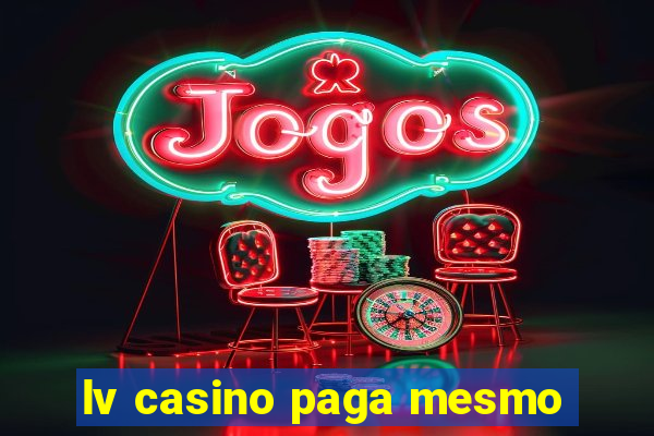 lv casino paga mesmo