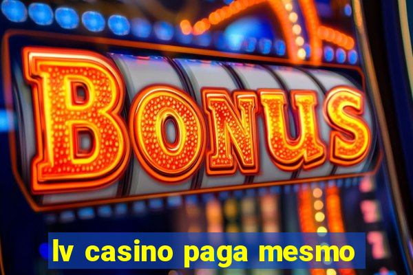 lv casino paga mesmo