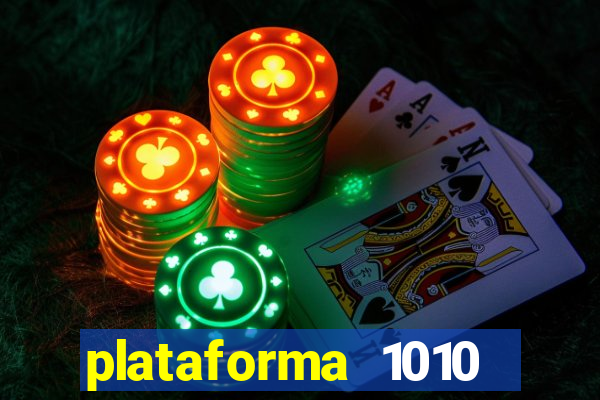 plataforma 1010 jogo do tigre