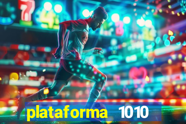 plataforma 1010 jogo do tigre