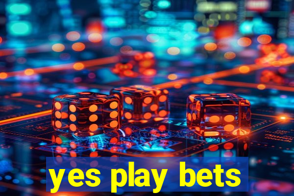 yes play bets