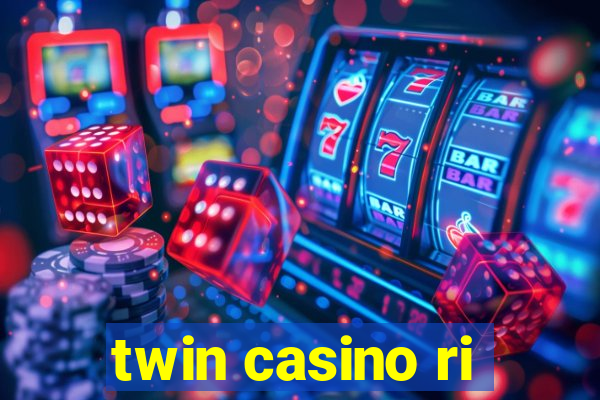 twin casino ri