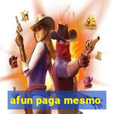 afun paga mesmo