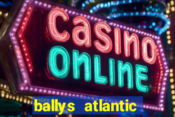 ballys atlantic city hotel & casino