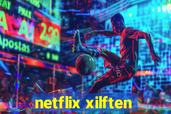 netflix xilften