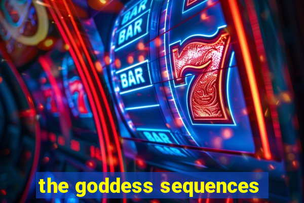 the goddess sequences