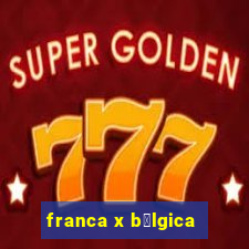 franca x b茅lgica