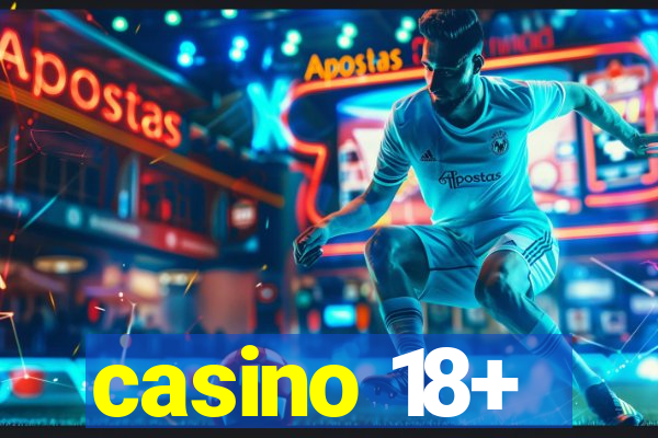 casino 18+