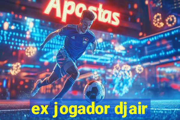 ex jogador djair