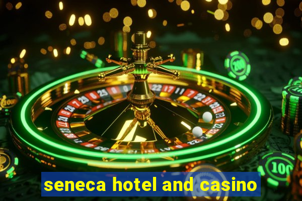 seneca hotel and casino