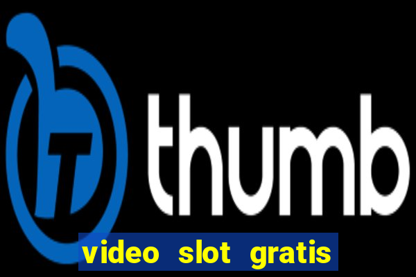 video slot gratis senza registrazione