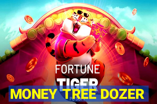 MONEY TREE DOZER