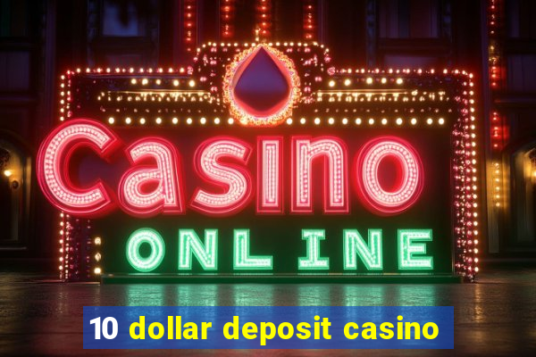 10 dollar deposit casino