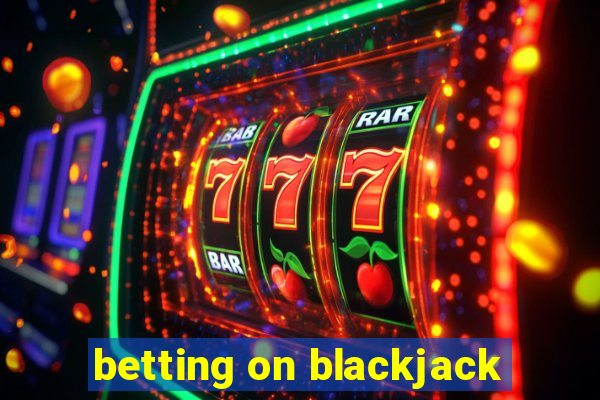 betting on blackjack