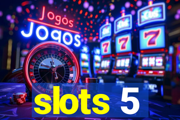 slots 5