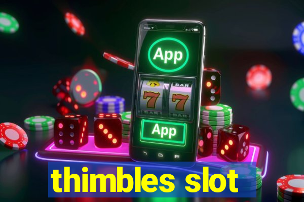 thimbles slot