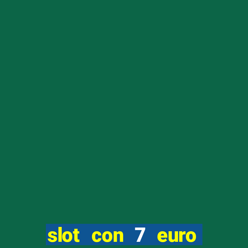 slot con 7 euro senza deposito