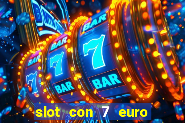 slot con 7 euro senza deposito