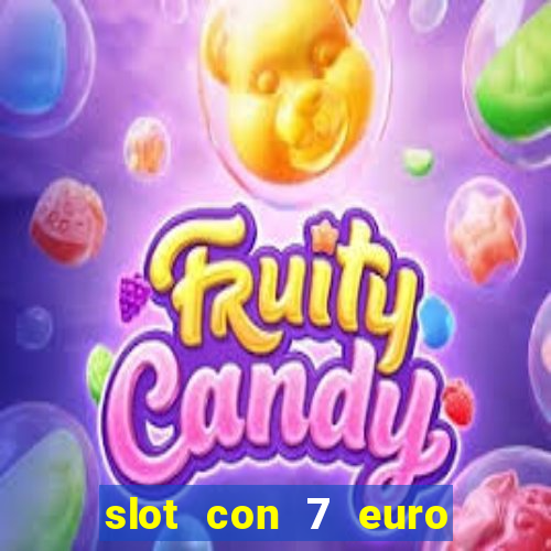 slot con 7 euro senza deposito