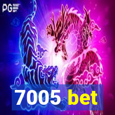 7005 bet