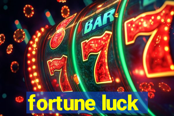 fortune luck