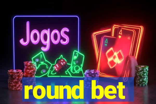 round bet