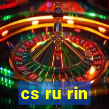 cs ru rin