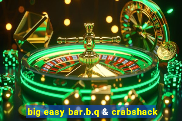 big easy bar.b.q & crabshack