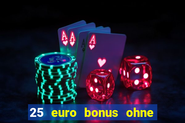 25 euro bonus ohne einzahlung casino 2022