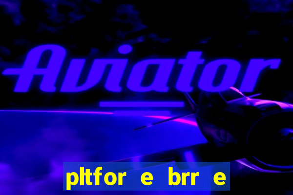 pltfor e brr e que 2024