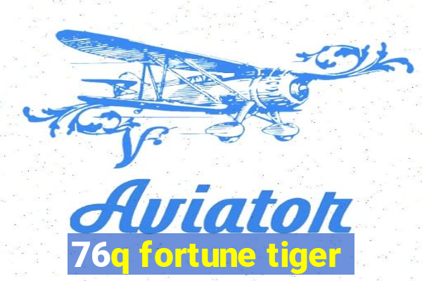 76q fortune tiger