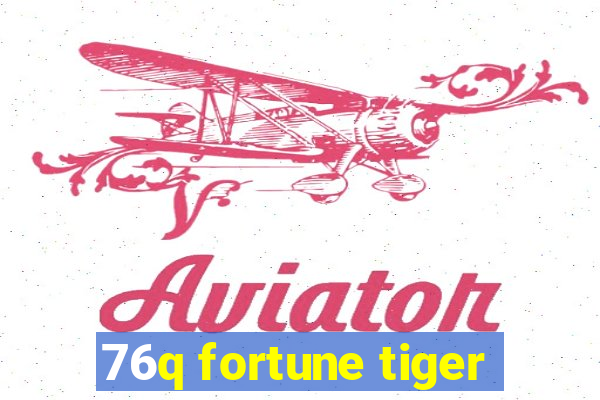 76q fortune tiger