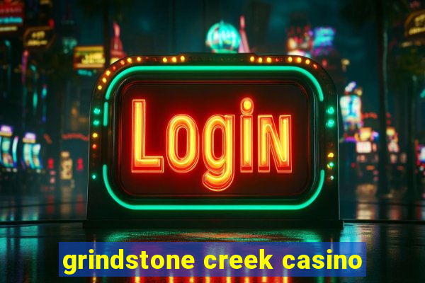 grindstone creek casino