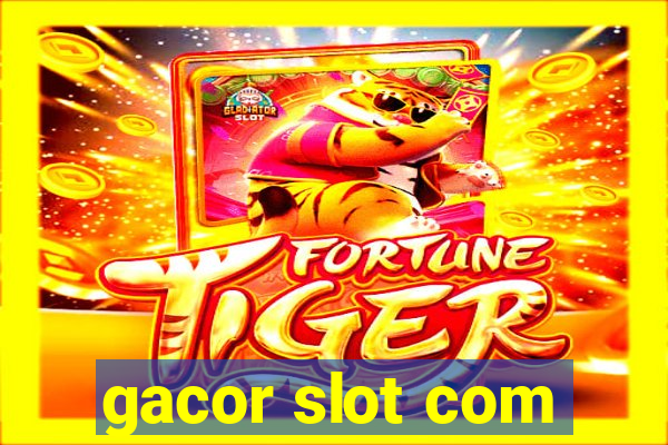 gacor slot com