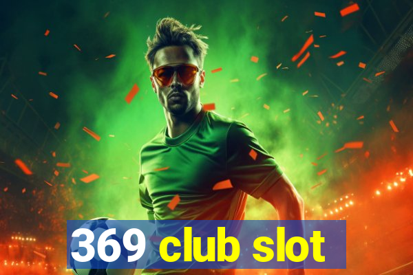 369 club slot