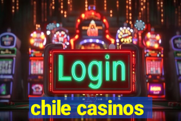 chile casinos