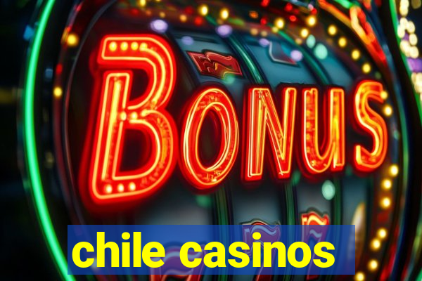 chile casinos