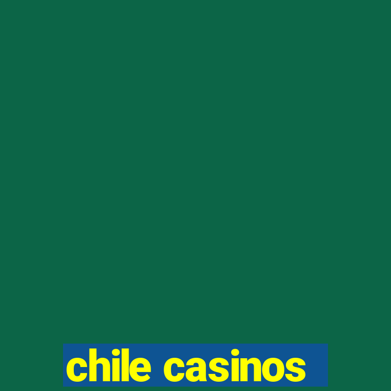 chile casinos