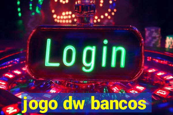 jogo dw bancos