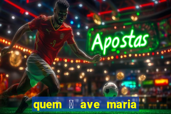 quem 茅 ave maria na umbanda