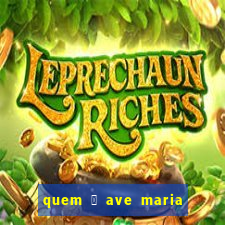 quem 茅 ave maria na umbanda