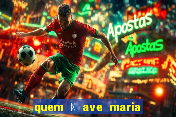 quem 茅 ave maria na umbanda