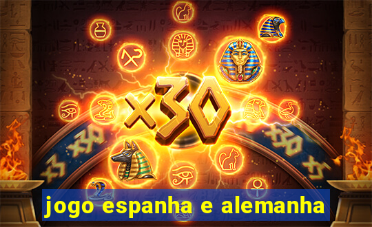 jogo espanha e alemanha