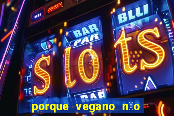 porque vegano n茫o come ab贸bora