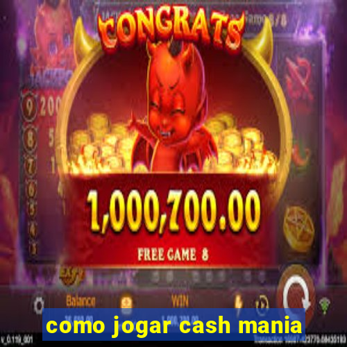 como jogar cash mania