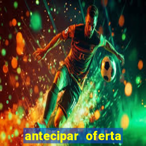 antecipar oferta tim beta