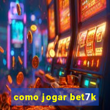 como jogar bet7k