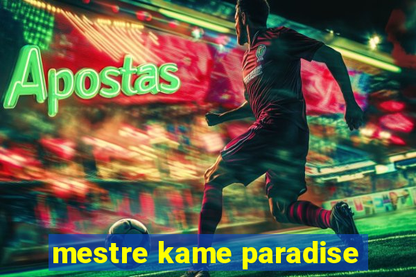 mestre kame paradise