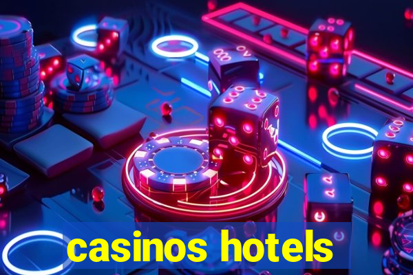 casinos hotels